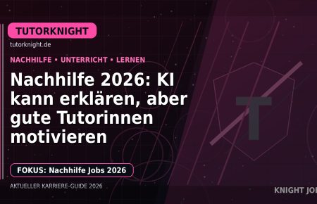 Nachhilfe 2026: KI kann erklären, aber gute Tutorinnen motivieren: Der Karriere-Guide für Nachhilfe und Unterricht