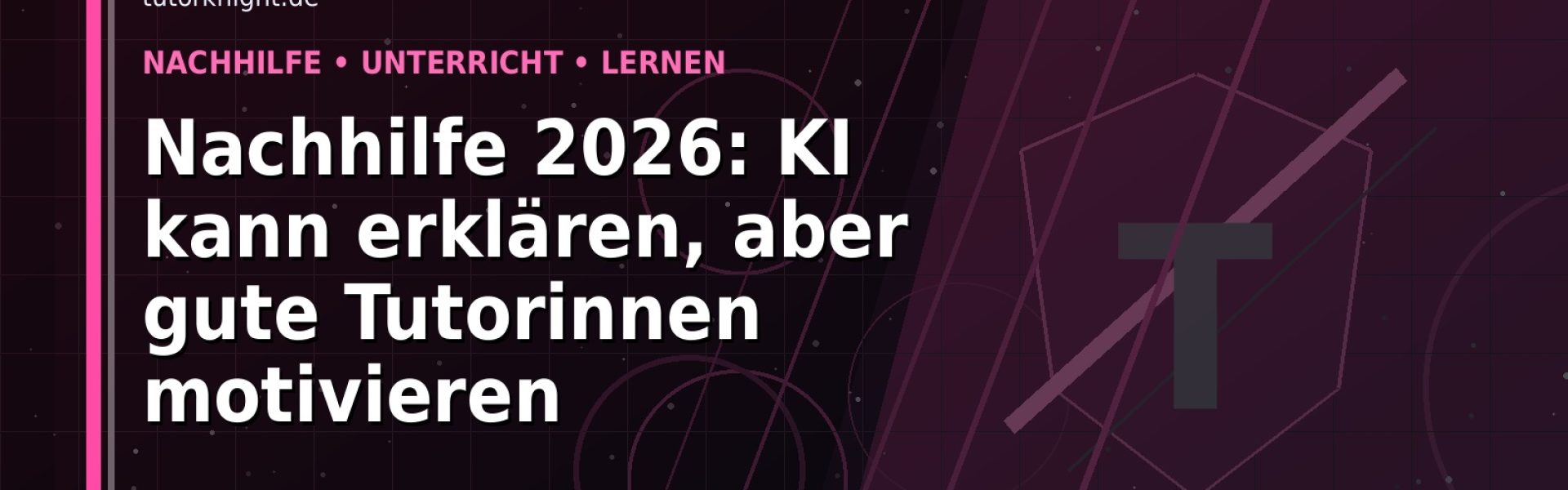 Nachhilfe 2026: KI kann erklären, aber gute Tutorinnen motivieren: Der Karriere-Guide für Nachhilfe und Unterricht